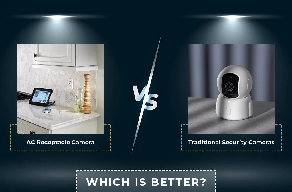AC Receptacle Camera vs. Traditional Security Cameras: Which is Better?